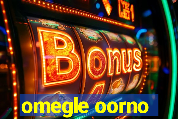 omegle oorno